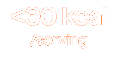 <30 kcal /serving