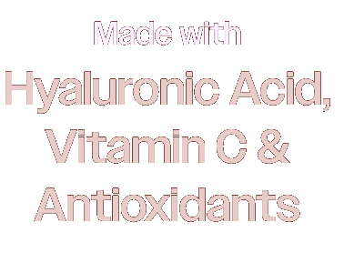 Made with Hyaluronic Acid, Vitamin C & Antioxidants